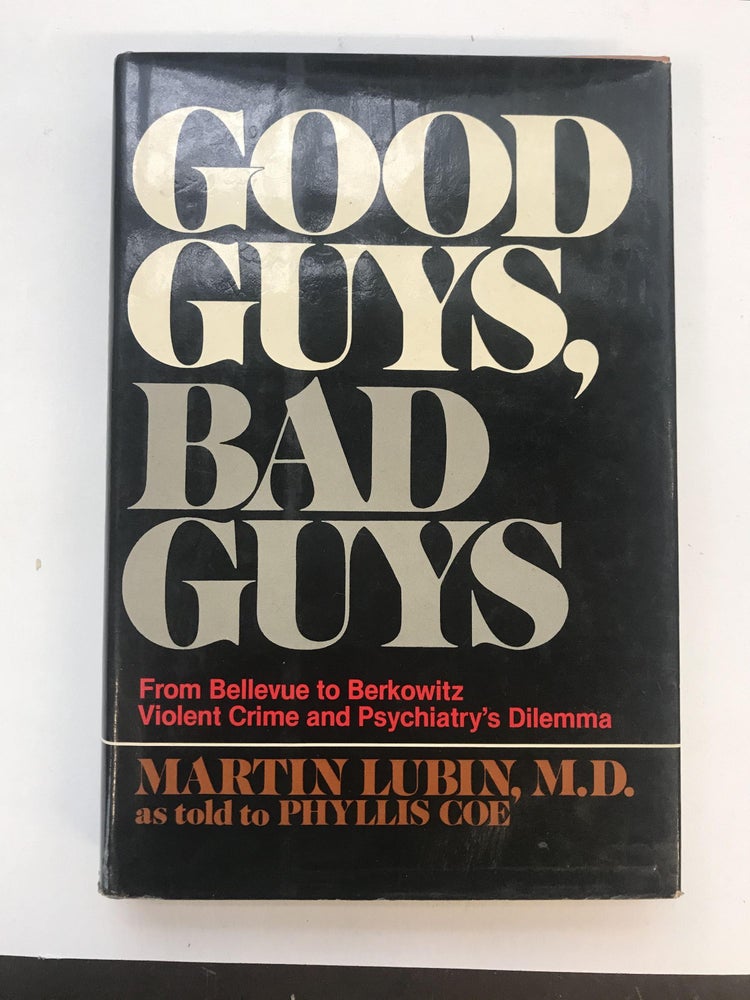 Item #40159 Good Guys, Bad Guys: Violent Crime and Psychiatry's Dilemma. Martin as told to Phyllis Coe LUBIN.