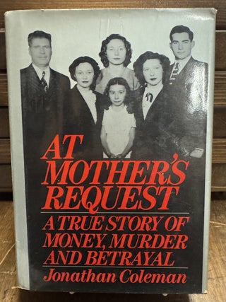 Item #58379 At Mother's Request; A True Story of Money, Murder and Betrayal. Jonathan COLEMAN