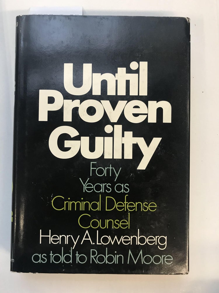 Item #59738 Until Proven Guilty; Forty Years as Criminal Defense Counsel. Henry A. as told to Robin Moore LOWENBERG.