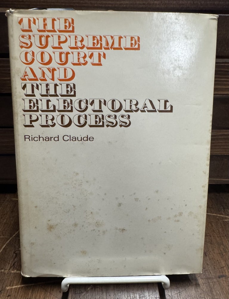 Item #60112 The Supreme Court and the Electoral Process. Richard CLAUDE.
