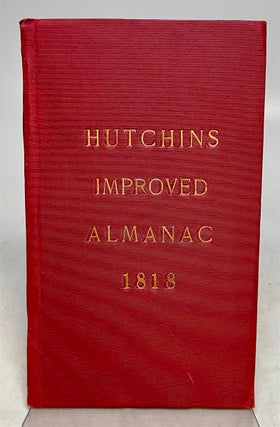 Item #65385 Hutchins Improved: Being an Alamanac and Ephemeris...for 1818. John Nathan HUTCHINS
