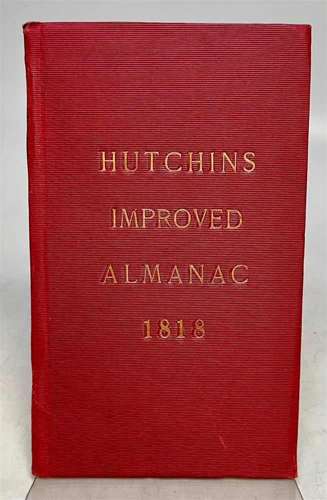 Item #65385 Hutchins Improved: Being an Alamanac and Ephemeris...for 1818. John Nathan HUTCHINS.