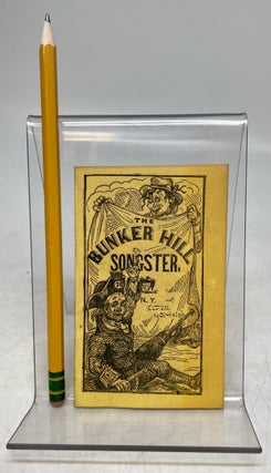Item #69316 Bunker Hill Songster, containing National and Patriotic Songs, as sung by the...