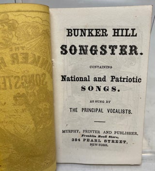 Bunker Hill Songster, containing National and Patriotic Songs, as sung by the Principal Vocalists.