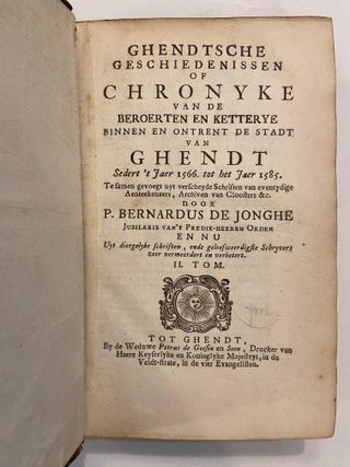 Ghendtsche Geschiedenissen of Chronyke van de Beroerten en Ketterye Binnen, en Ontrent de Stadt van Ghendt Sedert't Jaer 1566, tot her Jaer 1585.