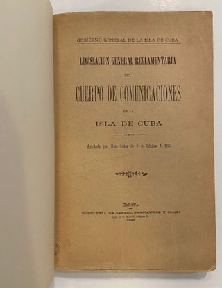 Legislacion General Reglamentario del Cuerpo de Comunicaciones de la Isla de Cuba; Aprobado por Real Orden de 8 de Octubre de 1890.