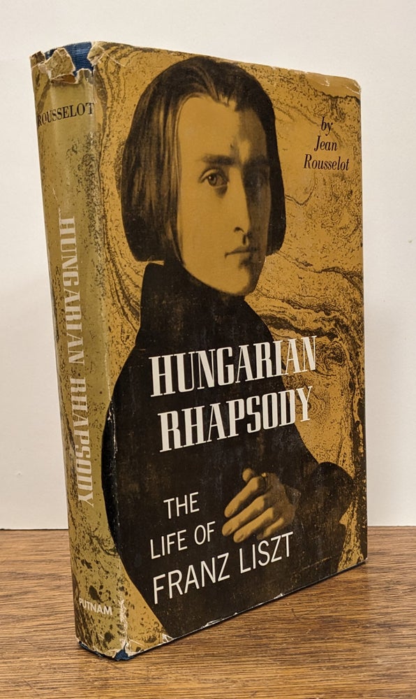 Item #91870 Hungarian Rhapsody: The Life of Franz Liszt. Jean ROUSSELOT.