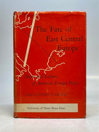 Item #99233 The Fate of East Central Europe: Hopes and Failures of American Foreign Policy....
